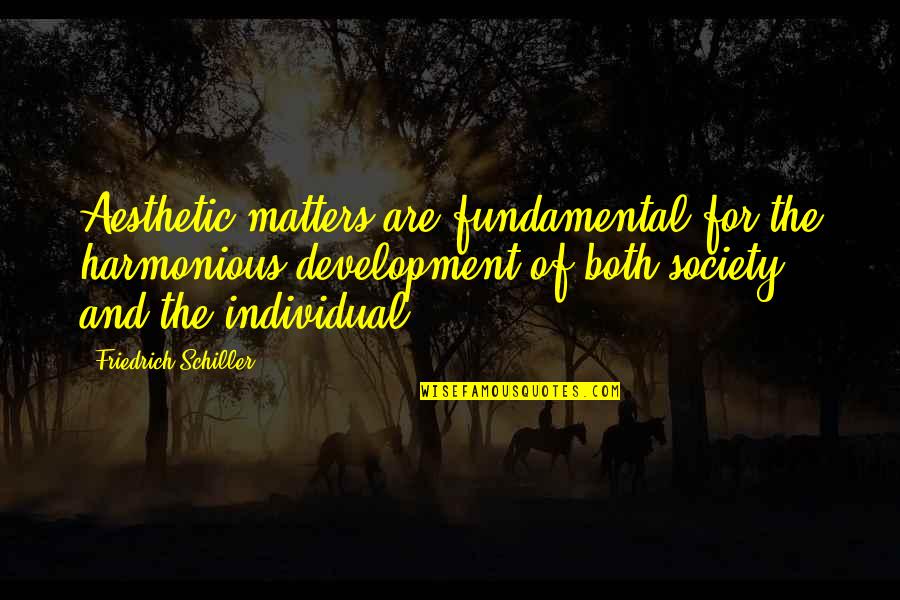 Cosmo Drink Quotes By Friedrich Schiller: Aesthetic matters are fundamental for the harmonious development