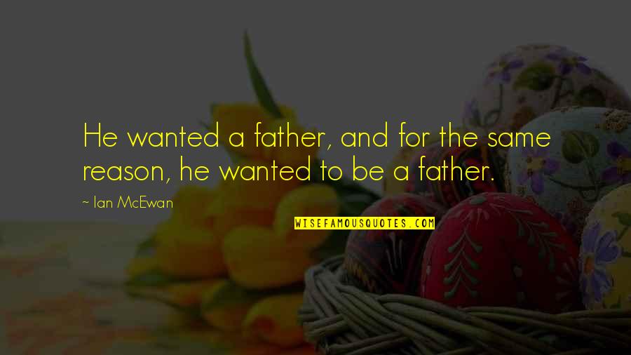 Cosmo Em Quotes By Ian McEwan: He wanted a father, and for the same