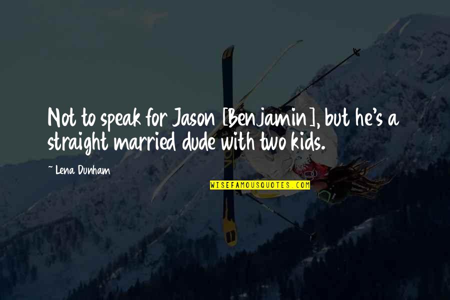Cosmo Em Quotes By Lena Dunham: Not to speak for Jason [Benjamin], but he's