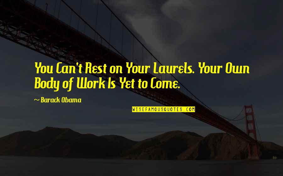 Cosmo Fairly Oddparents Quotes By Barack Obama: You Can't Rest on Your Laurels. Your Own
