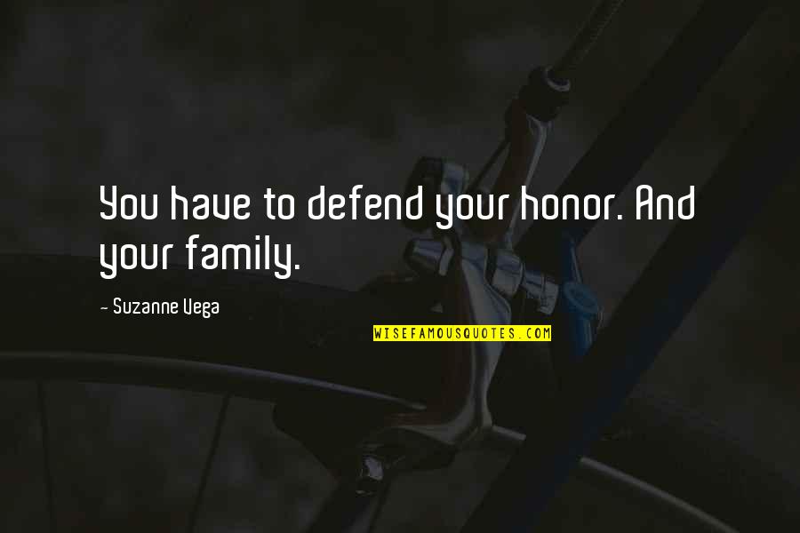 Cosmo Oddparents Quotes By Suzanne Vega: You have to defend your honor. And your Cosmo Oddparents Quotes By Suzanne Vega: You have to defend your honor. And your