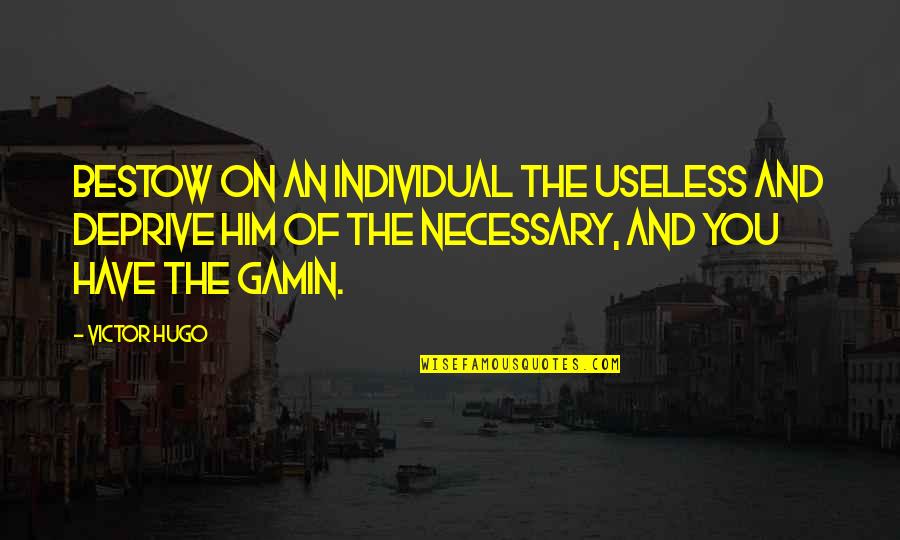 Cosmo Oddparents Quotes By Victor Hugo: Bestow on an individual the useless and deprive Cosmo Oddparents Quotes By Victor Hugo: Bestow on an individual the useless and deprive
