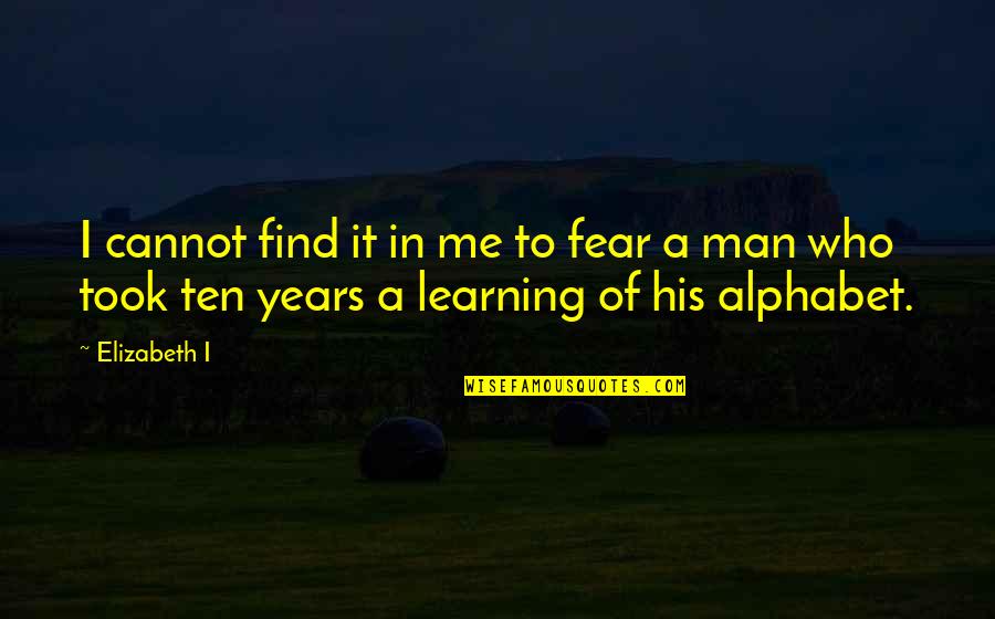 Cosmo Yearbook Quotes By Elizabeth I: I cannot find it in me to fear