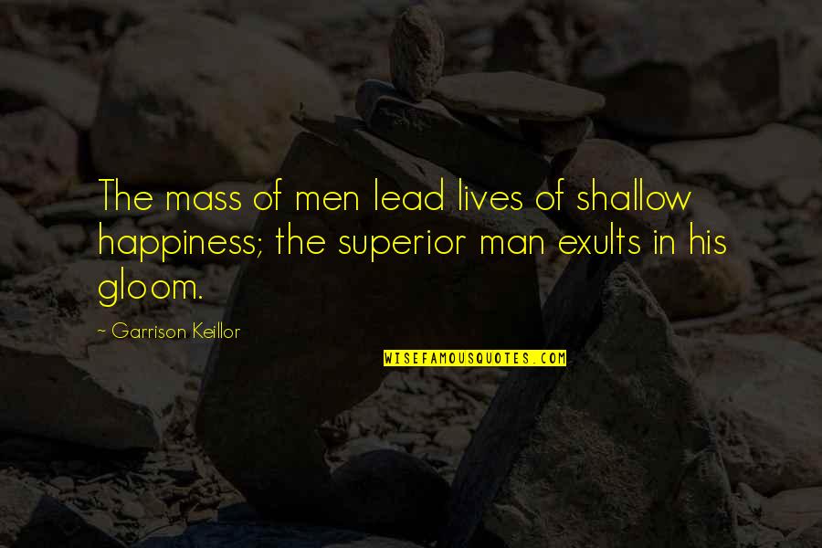 Cosmo Yearbook Quotes By Garrison Keillor: The mass of men lead lives of shallow Cosmo Yearbook Quotes By Garrison Keillor: The mass of men lead lives of shallow