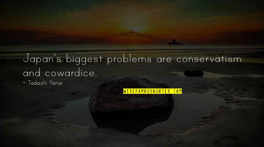 Cosmogonia Azteca Quotes By Tadashi Yanai: Japan's biggest problems are conservatism and cowardice. Cosmogonia Azteca Quotes By Tadashi Yanai: Japan's biggest problems are conservatism and cowardice.