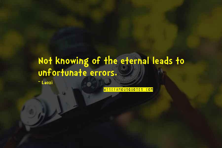 Cosmogonies Quotes By Laozi: Not knowing of the eternal leads to unfortunate