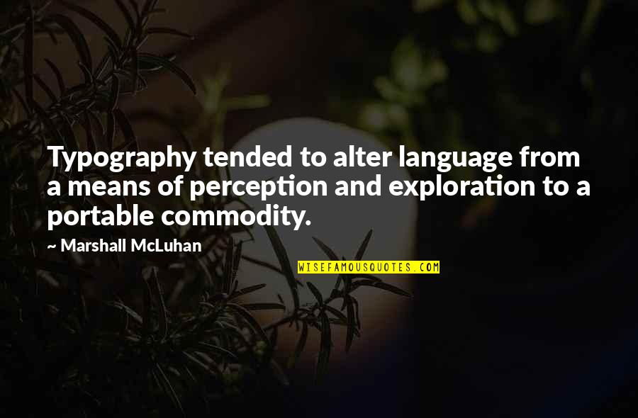 Cosmogony Religion Quotes By Marshall McLuhan: Typography tended to alter language from a means