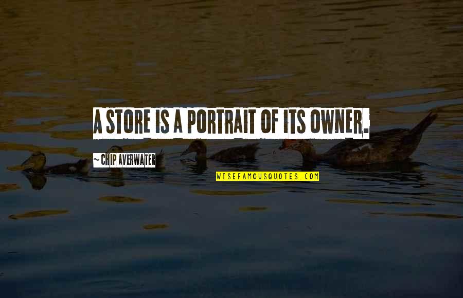 Cosmographicum Quotes By Chip Averwater: A store is a portrait of its owner.