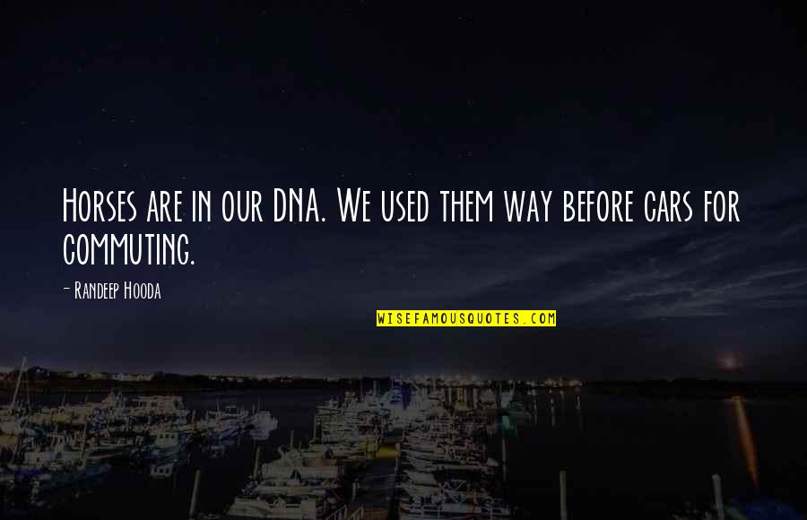Cosmography By Fuller Quotes By Randeep Hooda: Horses are in our DNA. We used them