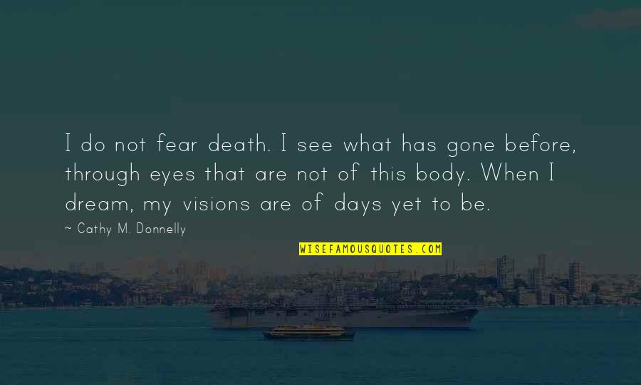 Cosmoline Quotes By Cathy M. Donnelly: I do not fear death. I see what Cosmoline Quotes By Cathy M. Donnelly: I do not fear death. I see what