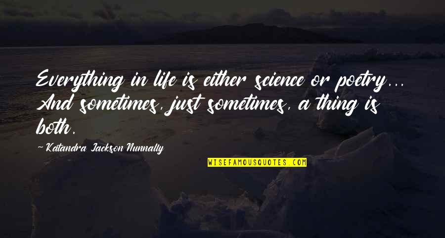 Cosmologies Of Capitalism Quotes By Katandra Jackson Nunnally: Everything in life is either science or poetry... Cosmologies Of Capitalism Quotes By Katandra Jackson Nunnally: Everything in life is either science or poetry...