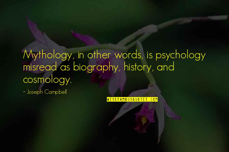 Cosmology Philosophy Quotes By Joseph Campbell: Mythology, in other words, is psychology misread as