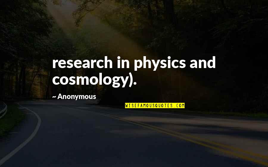 Cosmology Quotes By Anonymous: research in physics and cosmology).