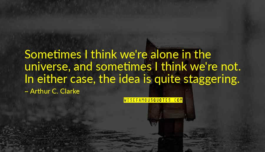 Cosmology Quotes By Arthur C. Clarke: Sometimes I think we're alone in the universe,