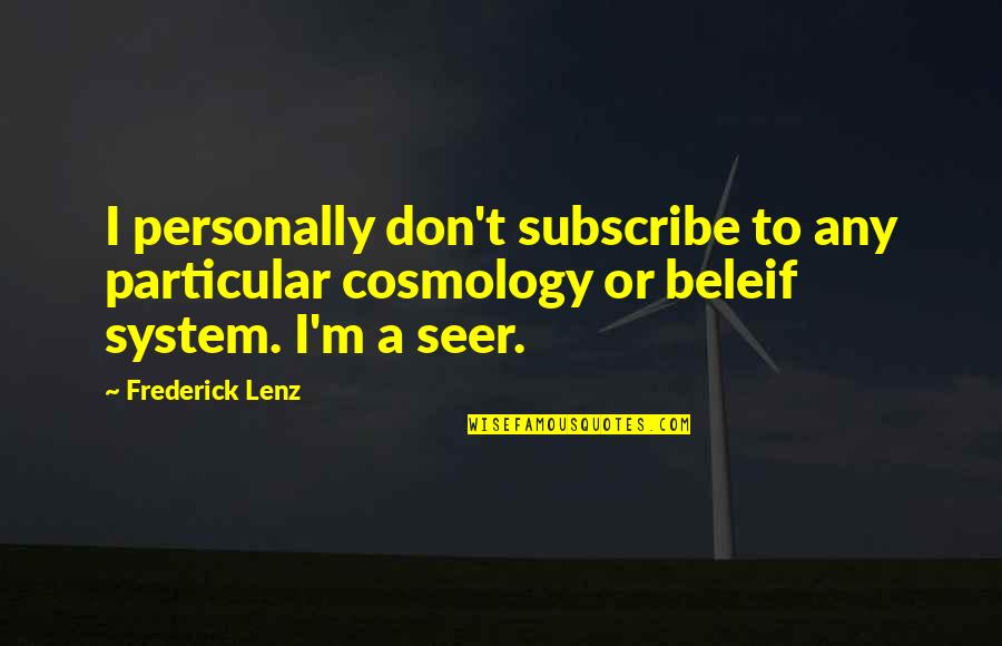 Cosmology Quotes By Frederick Lenz: I personally don't subscribe to any particular cosmology
