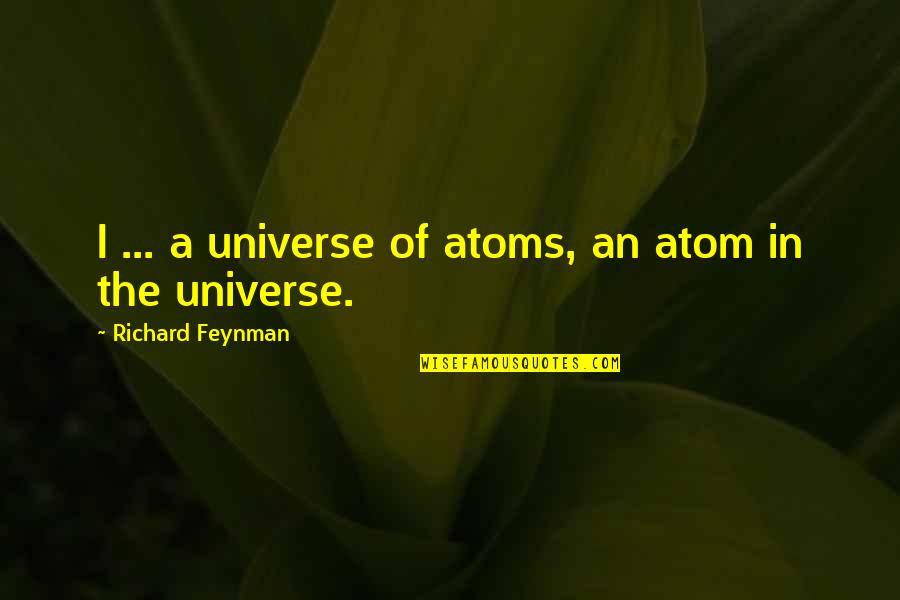 Cosmology Quotes By Richard Feynman: I ... a universe of atoms, an atom