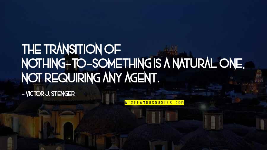 Cosmology Quotes By Victor J. Stenger: The transition of nothing-to-something is a natural one,