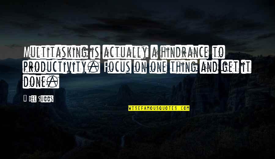 Cosmonaut Quotes By Del Suggs: Multitasking is actually a hindrance to productivity. Focus