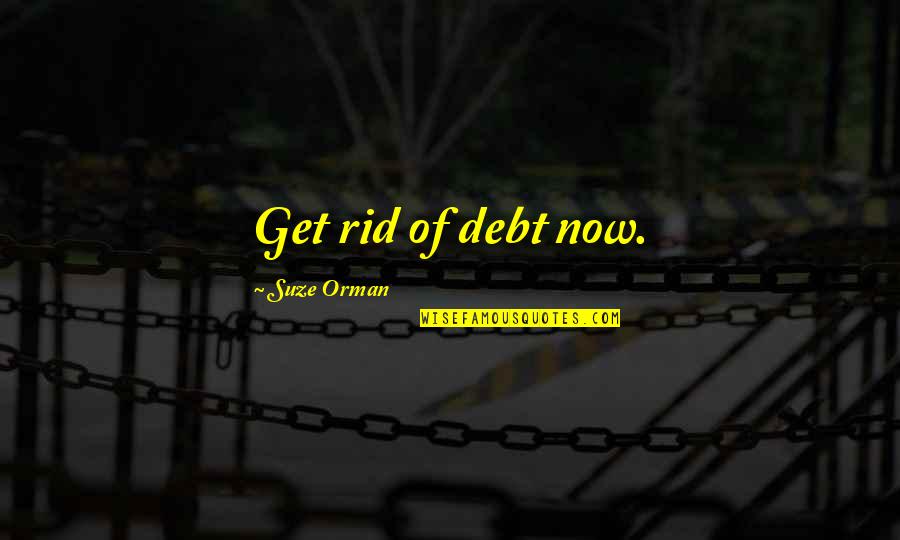 Cosmonauts Band Quotes By Suze Orman: Get rid of debt now.