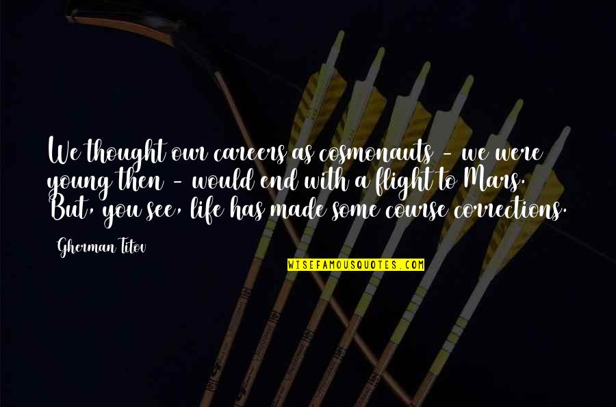 Cosmonauts Quotes By Gherman Titov: We thought our careers as cosmonauts - we Cosmonauts Quotes By Gherman Titov: We thought our careers as cosmonauts - we