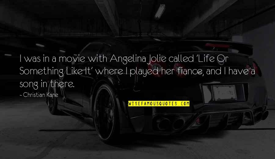 Cosmopoligrip Quotes By Christian Kane: I was in a movie with Angelina Jolie