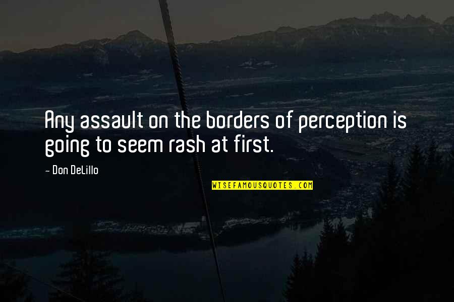 Cosmopolis Best Quotes By Don DeLillo: Any assault on the borders of perception is