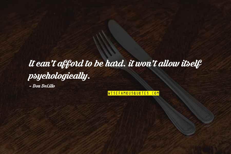 Cosmopolis Best Quotes By Don DeLillo: It can't afford to be hard. it won't