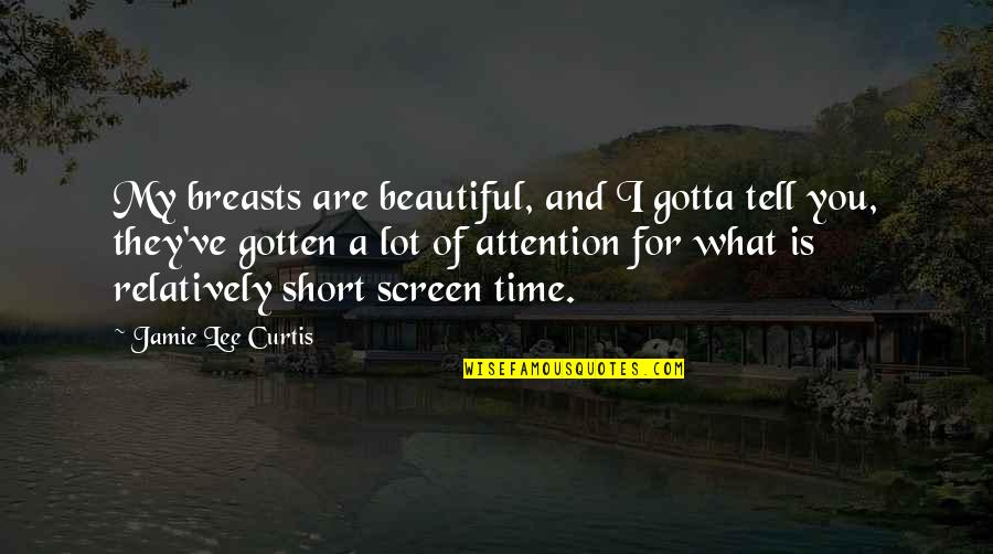 Cosmopolis Book Quotes By Jamie Lee Curtis: My breasts are beautiful, and I gotta tell