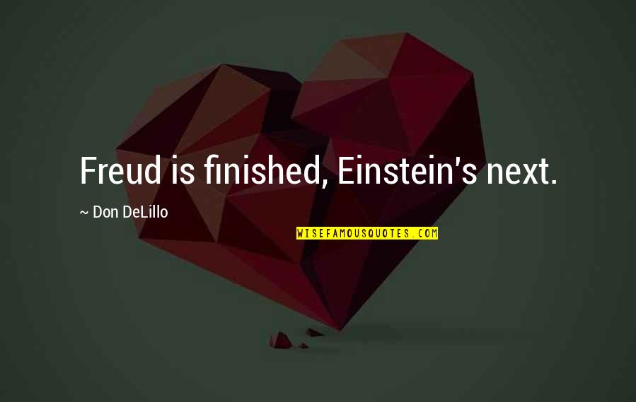 Cosmopolis Don Delillo Quotes By Don DeLillo: Freud is finished, Einstein's next. Cosmopolis Don Delillo Quotes By Don DeLillo: Freud is finished, Einstein's next.