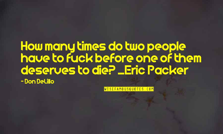 Cosmopolis Don Delillo Quotes By Don DeLillo: How many times do two people have to