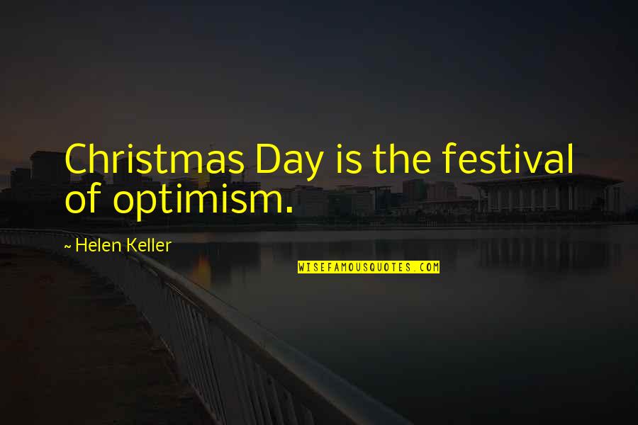 Cosmopolis Don Delillo Quotes By Helen Keller: Christmas Day is the festival of optimism.