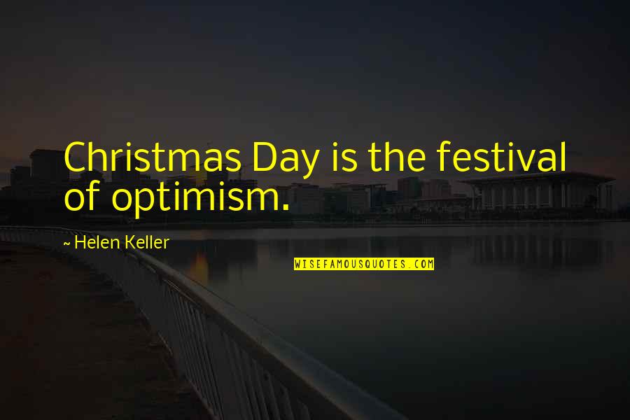Cosmopolis Don Delillo Quotes By Helen Keller: Christmas Day is the festival of optimism. Cosmopolis Don Delillo Quotes By Helen Keller: Christmas Day is the festival of optimism.