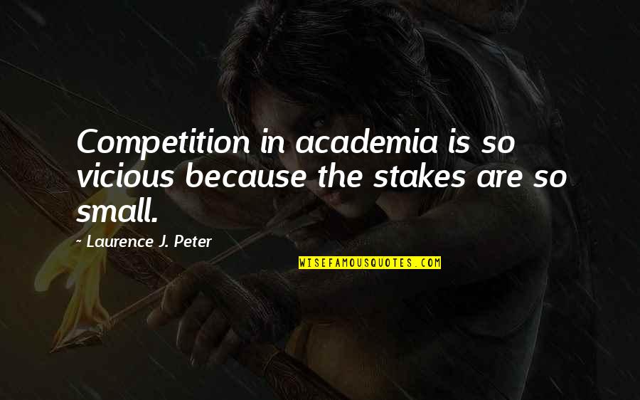 Cosmopolis Eric Packer Quotes By Laurence J. Peter: Competition in academia is so vicious because the Cosmopolis Eric Packer Quotes By Laurence J. Peter: Competition in academia is so vicious because the