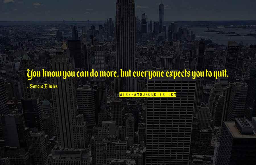 Cosmopolis Quotes By Simone Elkeles: You know you can do more, but everyone Cosmopolis Quotes By Simone Elkeles: You know you can do more, but everyone