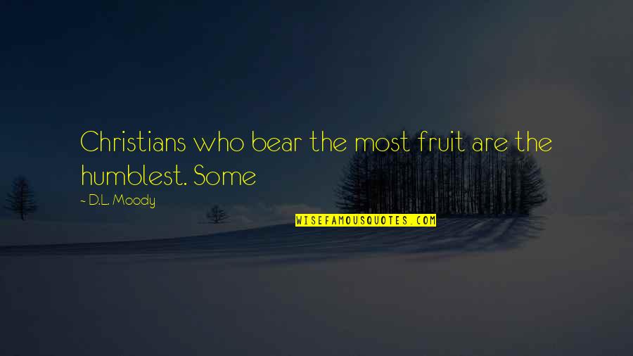 Cosmopolises Quotes By D.L. Moody: Christians who bear the most fruit are the