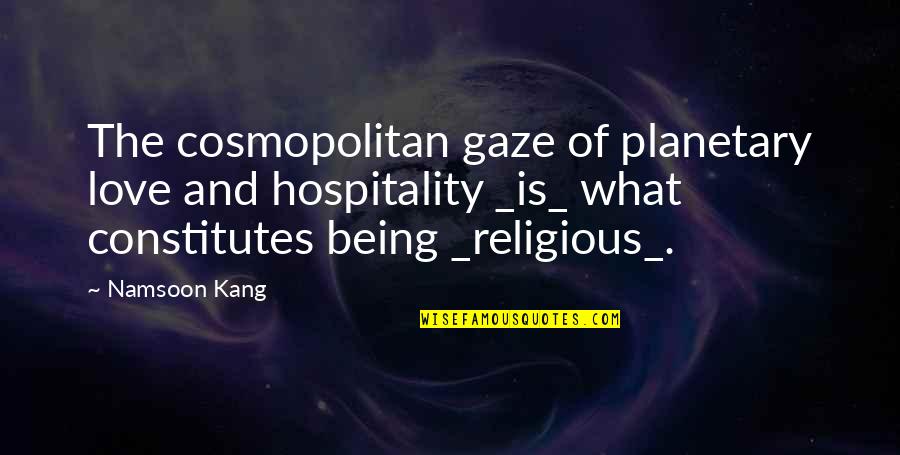 Cosmopolitan Love Quotes By Namsoon Kang: The cosmopolitan gaze of planetary love and hospitality