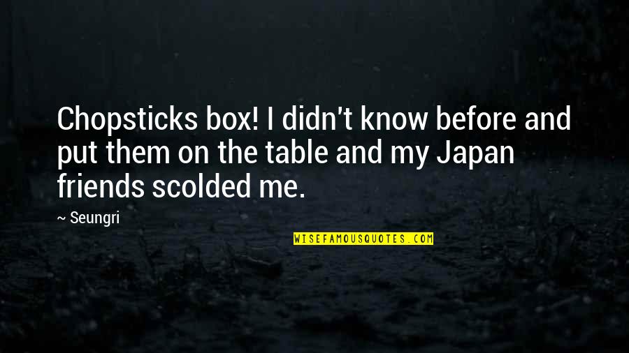 Cosmopolitan Uk Quotes By Seungri: Chopsticks box! I didn't know before and put
