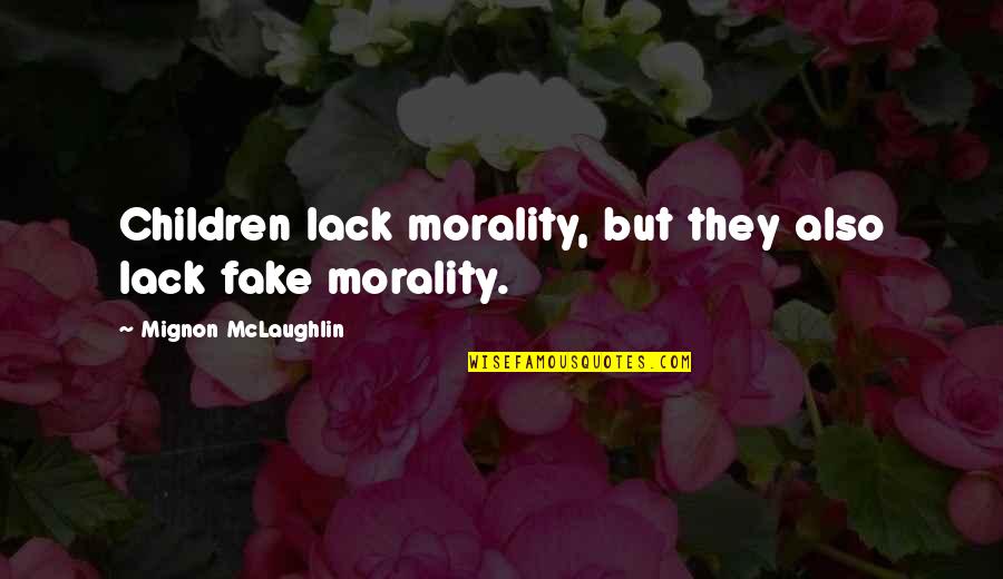 Cosmopolite Quotes By Mignon McLaughlin: Children lack morality, but they also lack fake