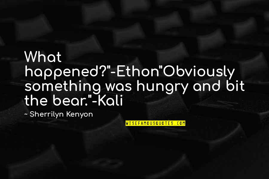 Cosmopolite Quotes By Sherrilyn Kenyon: What happened?"-Ethon"Obviously something was hungry and bit the