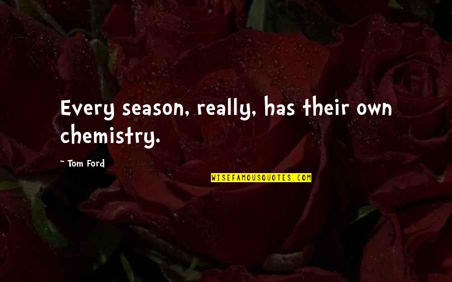 Cosmopolite Quotes By Tom Ford: Every season, really, has their own chemistry.