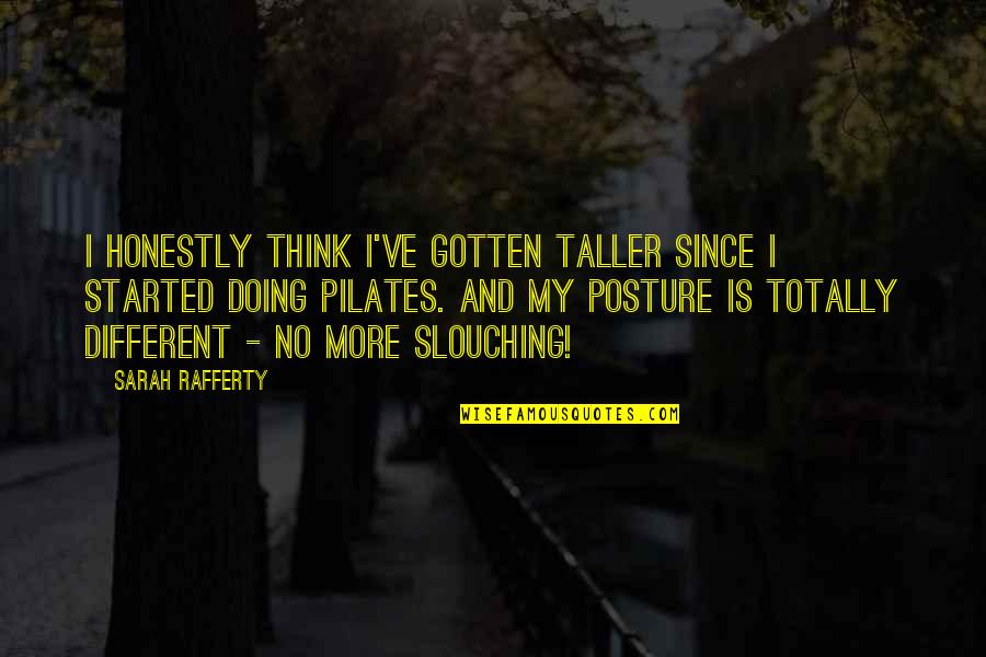 Cosmos And Zinnias Quotes By Sarah Rafferty: I honestly think I've gotten taller since I Cosmos And Zinnias Quotes By Sarah Rafferty: I honestly think I've gotten taller since I