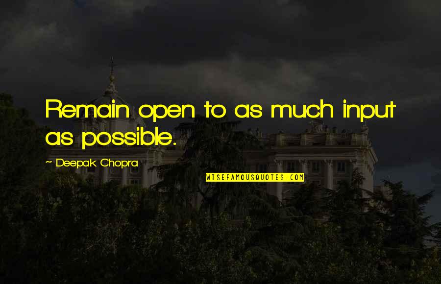 Cosmos Book Quotes By Deepak Chopra: Remain open to as much input as possible.