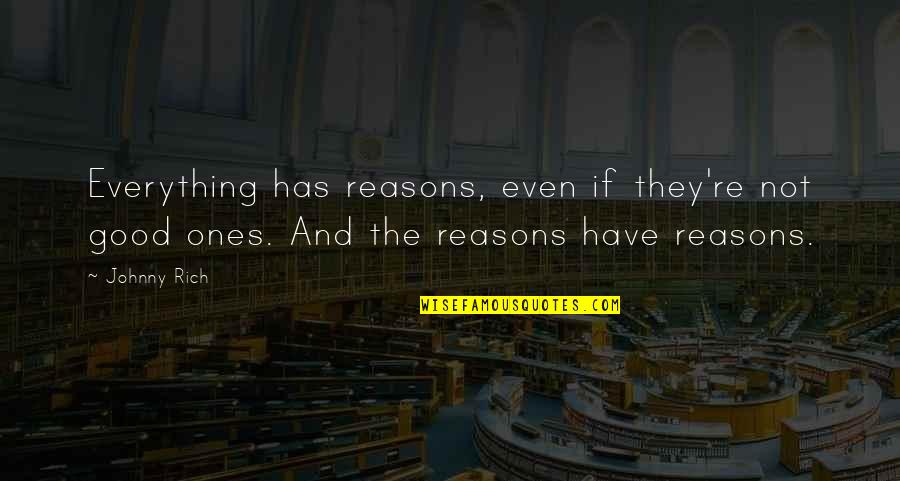 Cosmos Book Quotes By Johnny Rich: Everything has reasons, even if they're not good