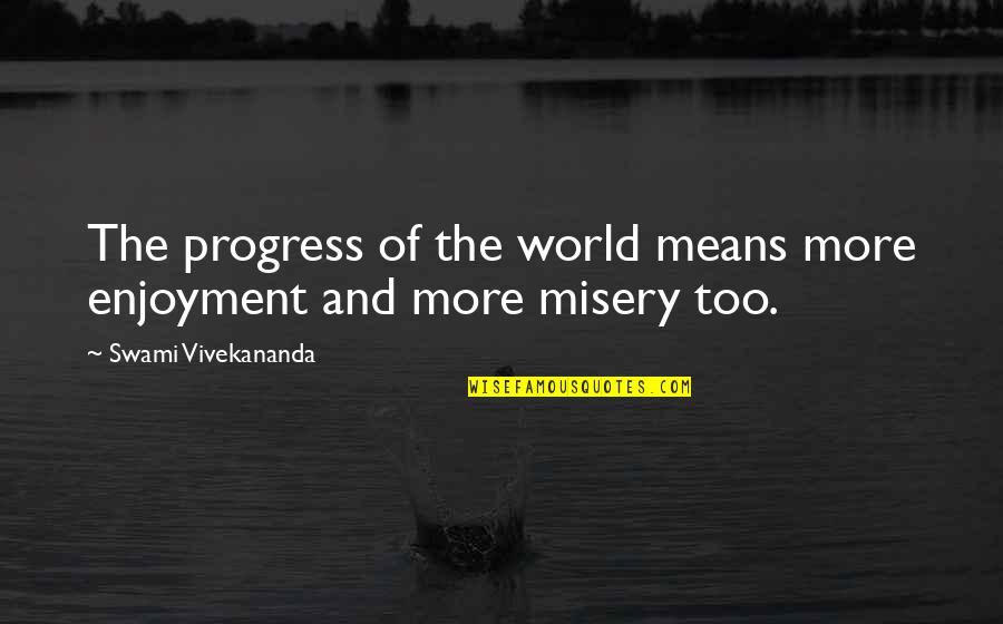 Cosmos Gombrowicz Quotes By Swami Vivekananda: The progress of the world means more enjoyment