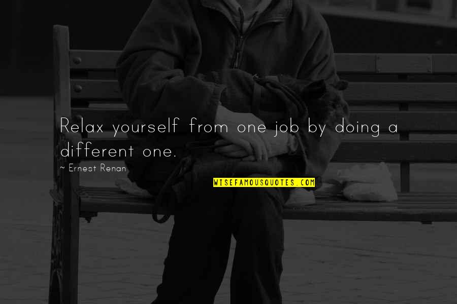 Cosmos Moon Quotes By Ernest Renan: Relax yourself from one job by doing a