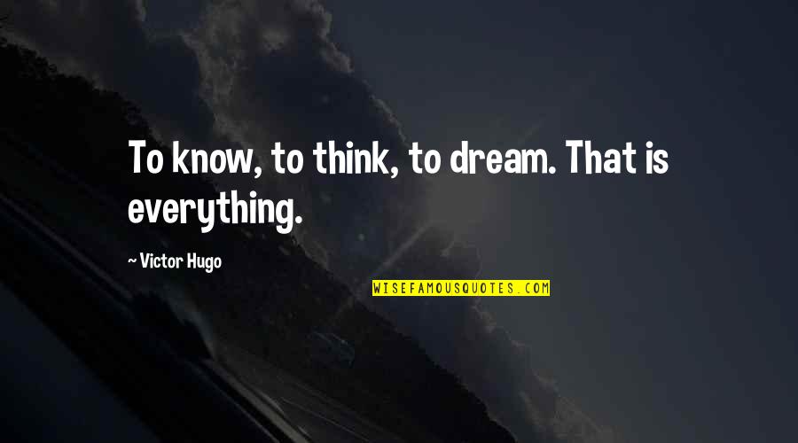 Cosmos Movie Quotes By Victor Hugo: To know, to think, to dream. That is