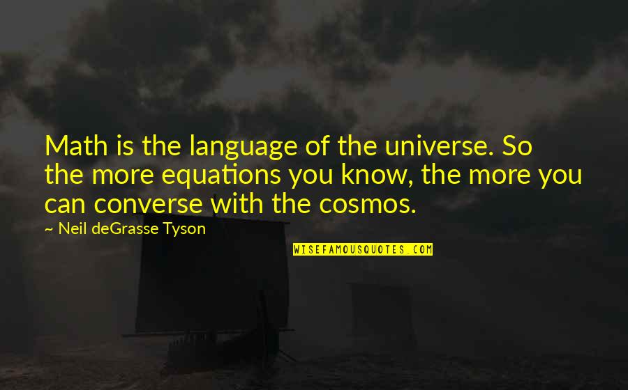 Cosmos Neil Degrasse Quotes By Neil DeGrasse Tyson: Math is the language of the universe. So