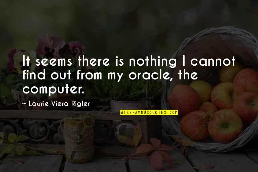 Cosmos Study Quotes By Laurie Viera Rigler: It seems there is nothing I cannot find