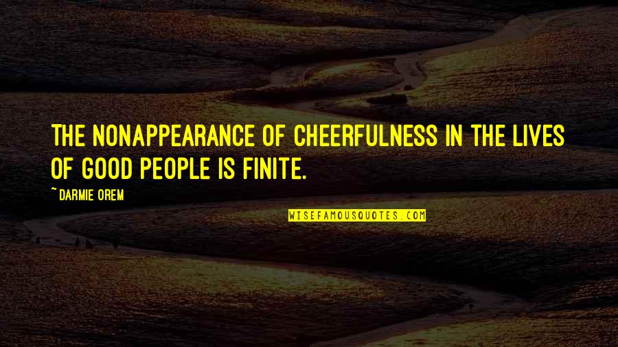 Cosmos Zanni Group Quotes By Darmie Orem: The nonappearance of cheerfulness in the lives of