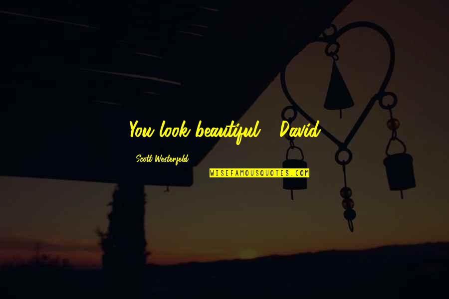 Cosmos Zanni Group Quotes By Scott Westerfeld: You look beautiful - David Cosmos Zanni Group Quotes By Scott Westerfeld: You look beautiful - David